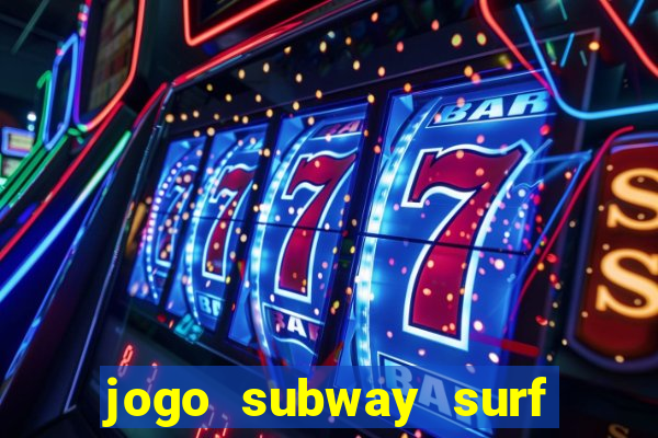 jogo subway surf ganhar dinheiro de verdade