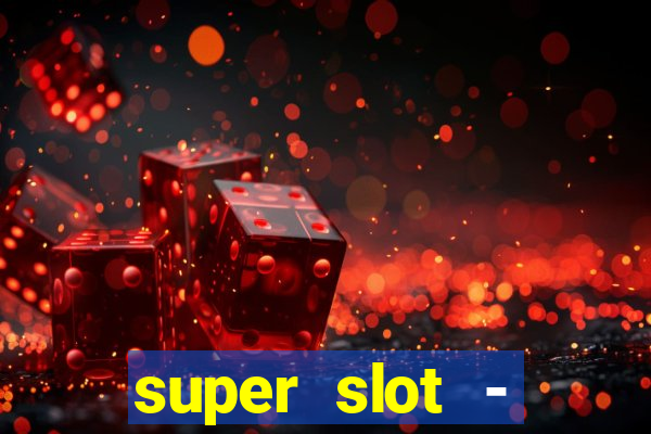 super slot - ca?a-níqueis apk