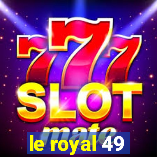 le royal 49