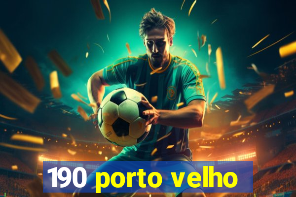 190 porto velho