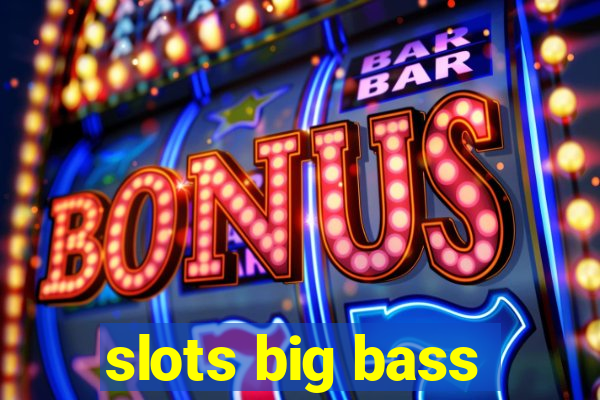 slots big bass