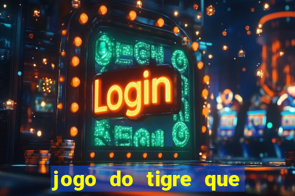 jogo do tigre que paga dinheiro