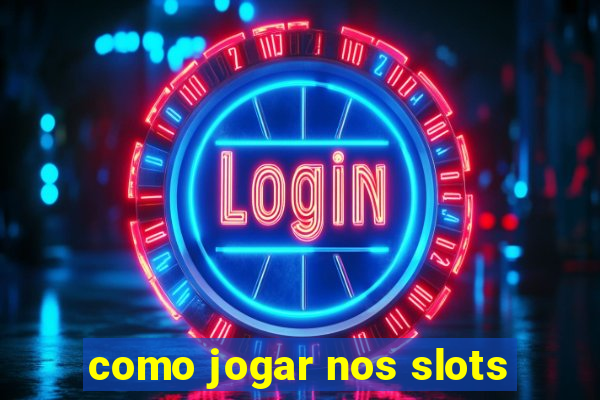 como jogar nos slots