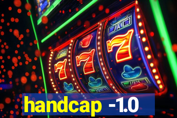 handcap -1.0