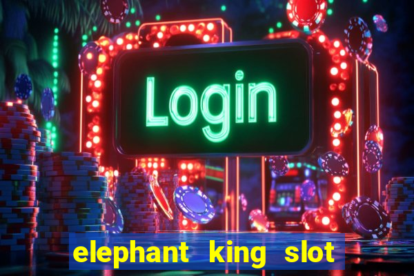 elephant king slot big win