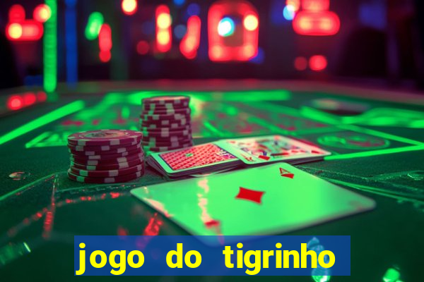 jogo do tigrinho de verdade