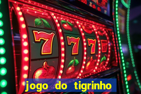 jogo do tigrinho de verdade