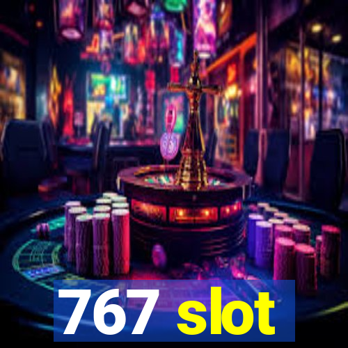 767 slot