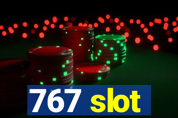 767 slot