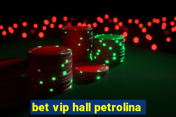 bet vip hall petrolina