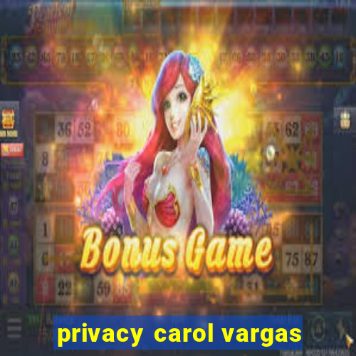 privacy carol vargas