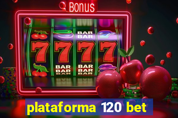 plataforma 120 bet