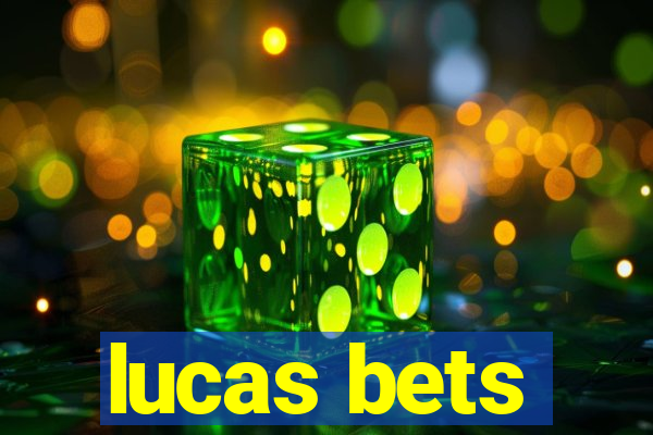 lucas bets