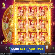 5588 bet 茅 confi谩vel