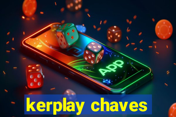 kerplay chaves