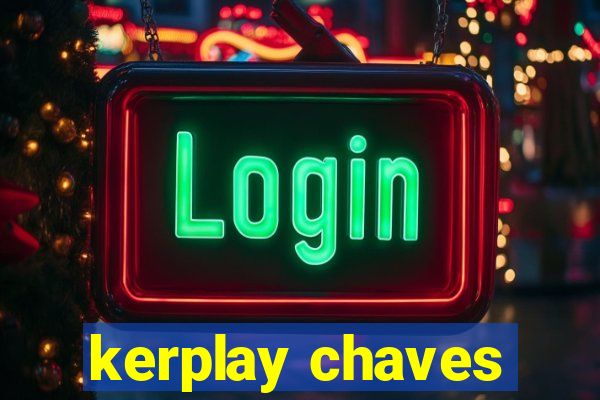 kerplay chaves