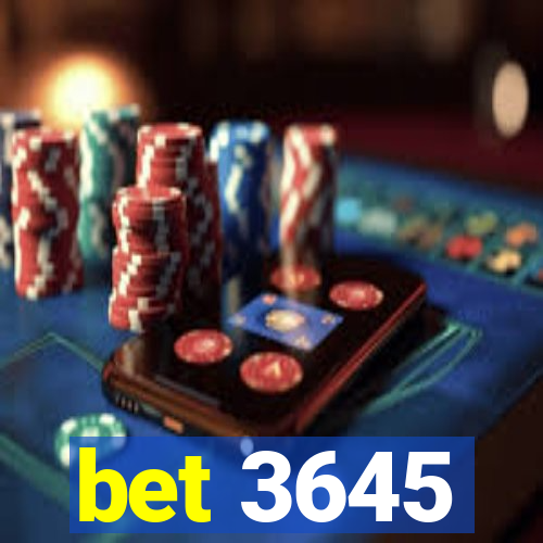 bet 3645