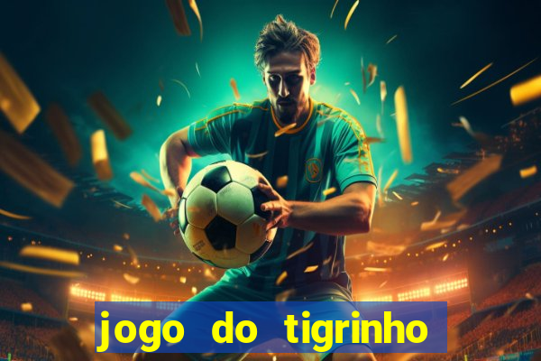 jogo do tigrinho minimo 1 real