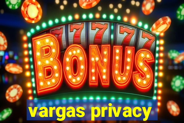 vargas privacy