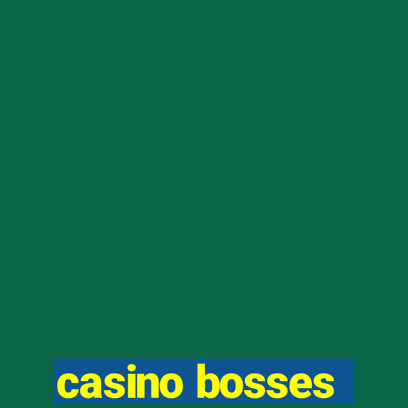 casino bosses