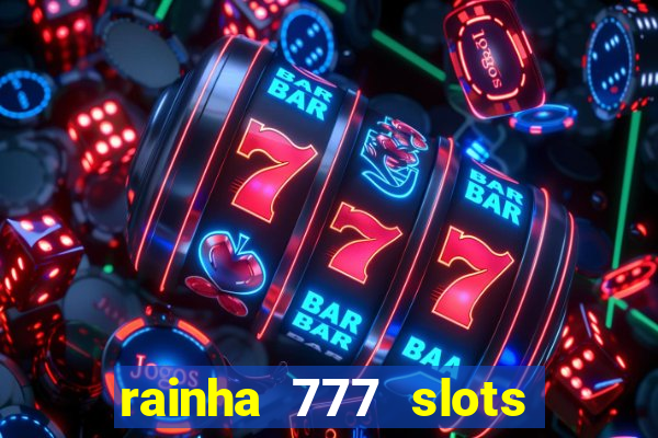 rainha 777 slots paga mesmo