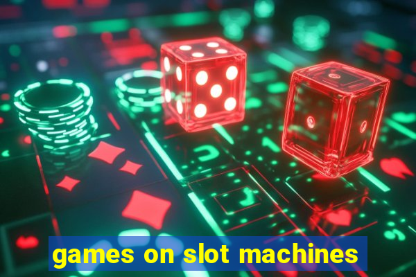 games on slot machines