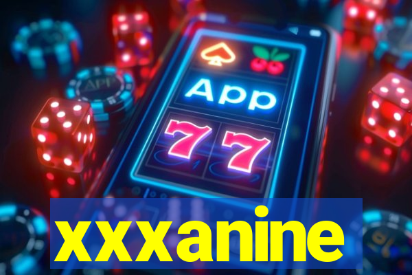 xxxanine