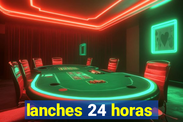 lanches 24 horas