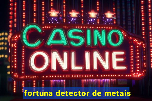 fortuna detector de metais