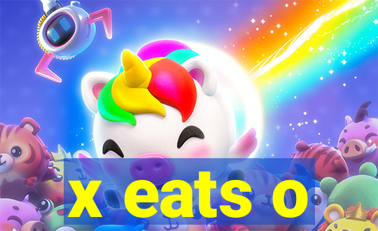 x eats o