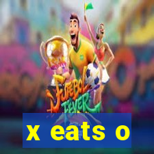 x eats o