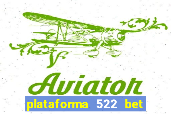 plataforma 522 bet é confiável