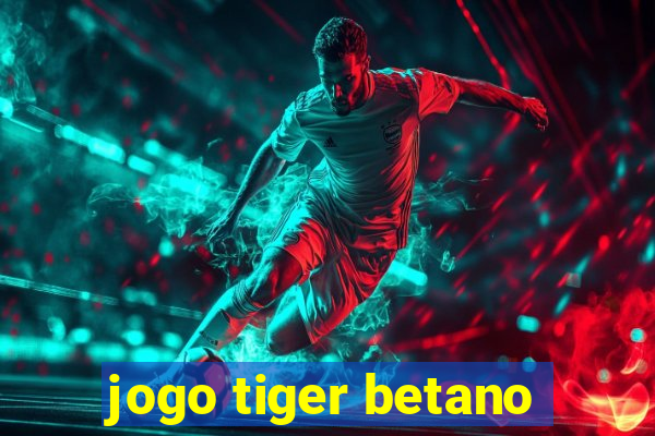 jogo tiger betano