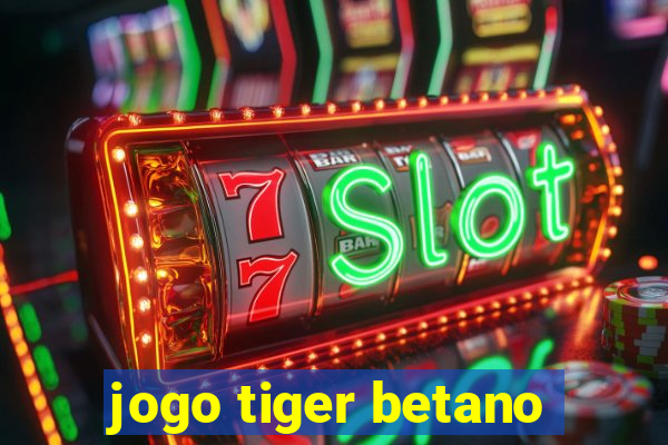 jogo tiger betano