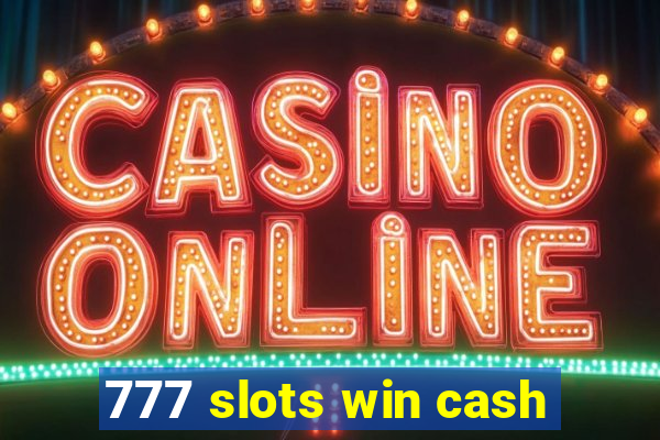 777 slots win cash