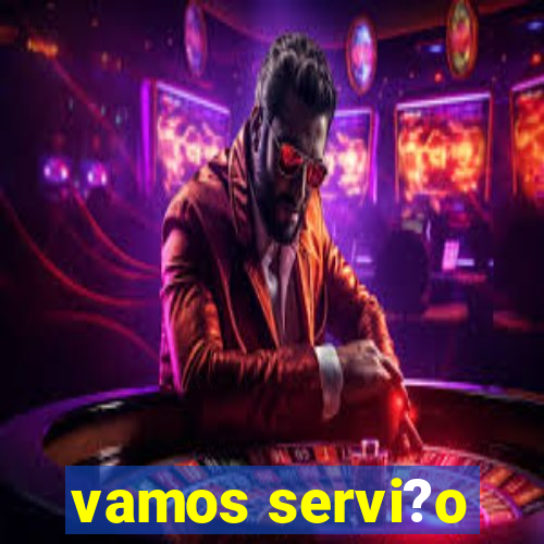 vamos servi?o