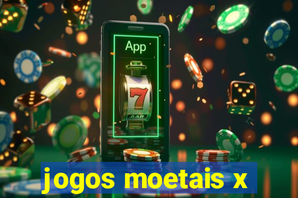 jogos moetais x