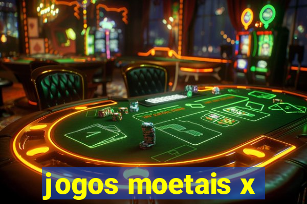 jogos moetais x