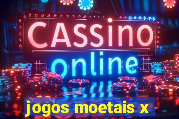 jogos moetais x