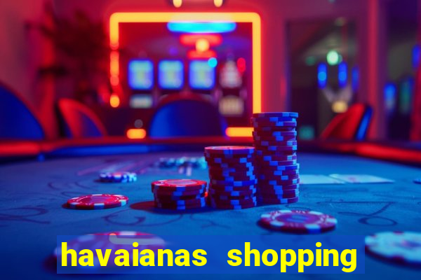 havaianas shopping da bahia