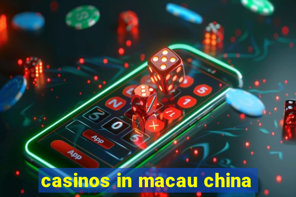 casinos in macau china