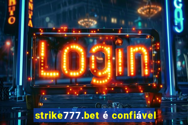 strike777.bet é confiável