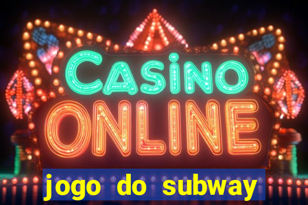 jogo do subway surf de ganhar dinheiro