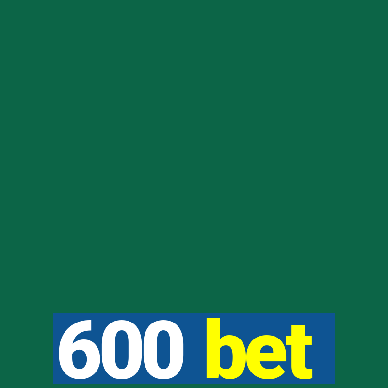 600 bet