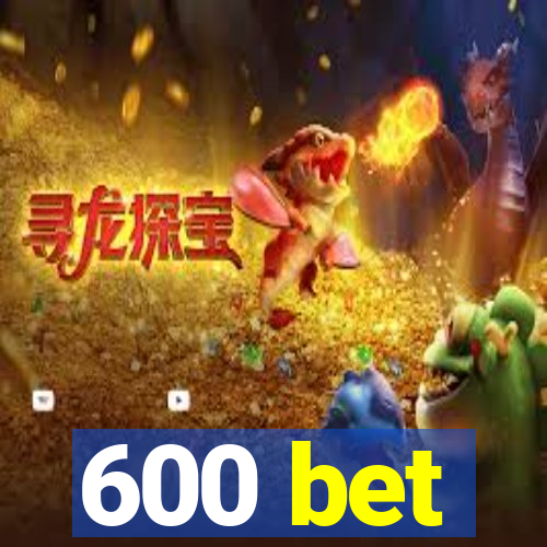 600 bet