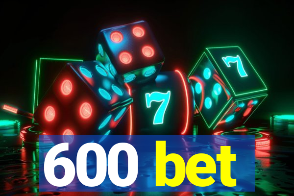 600 bet