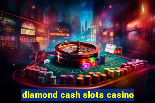 diamond cash slots casino