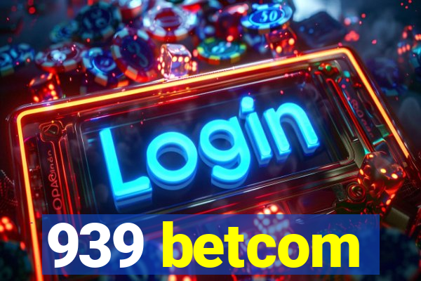 939 betcom