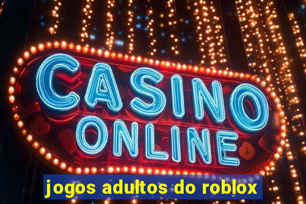 jogos adultos do roblox