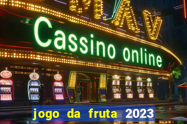 jogo da fruta 2023 paga mesmo